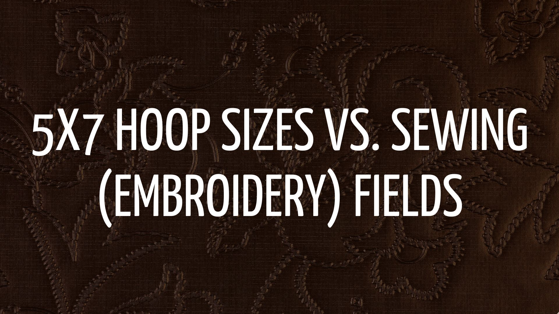 5x7 Hoop Sizes vs. Sewing (Embroidery) Fields