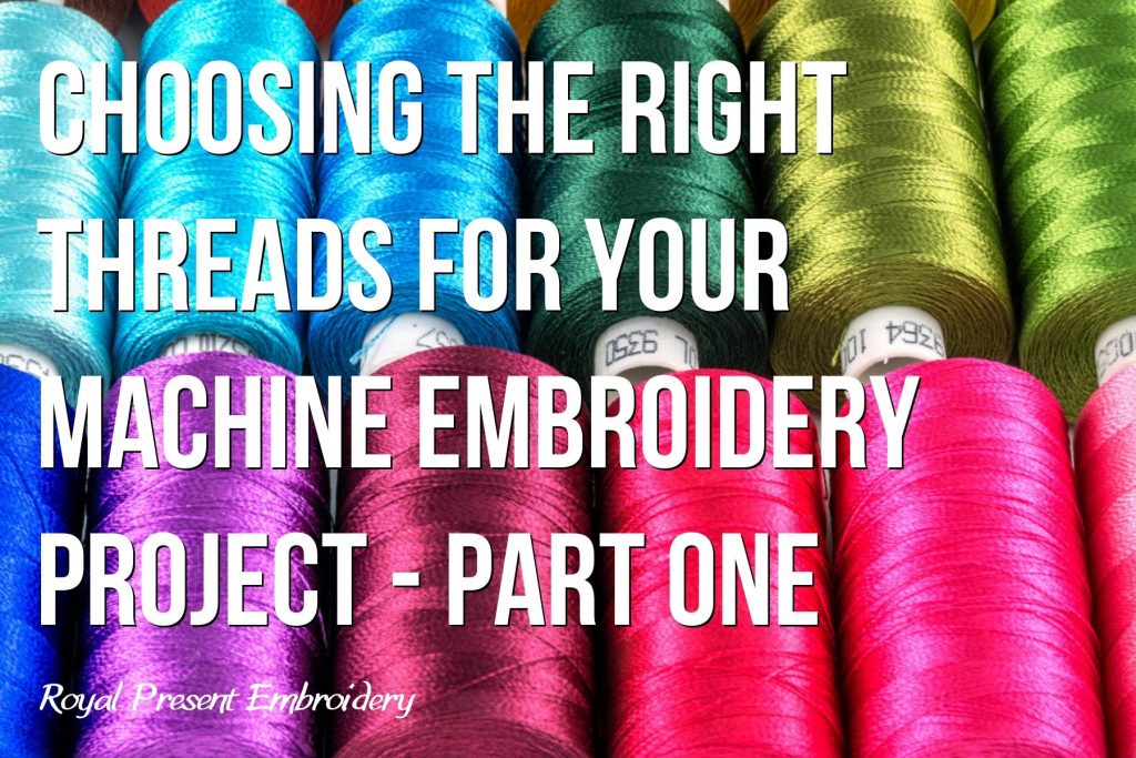 Choosing the Right Threads for Your Machine Embroidery Projects – Part 1