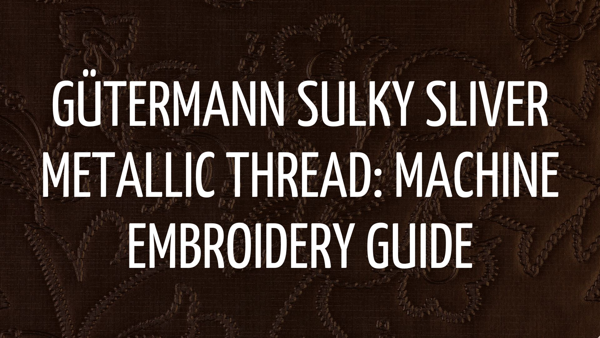 Gütermann SULKY SLIVER: Machine Embroidery Thread Guide