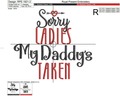 Sorry Ladies My Daddy's Taken Inscriptions for machine embroidery - 2 sizes